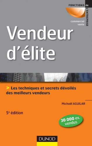 Vendeur d'élite - 5ème édition - Techniques et savoir-faire des meilleurs vendeurs Vendeur d'élite - 5ème édition - Techniques et savoir-faire des meilleurs vendeurs